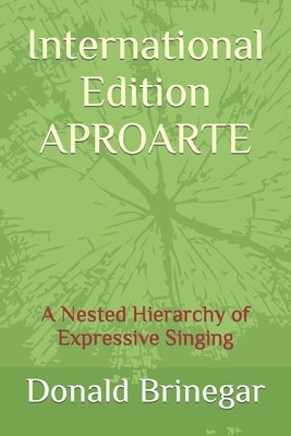 International Edition APROARTE: A Nested Hierarchy of Expressive Singing by Brinegar, Donald