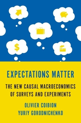 Expectations Matter: The New Causal Macroeconomics of Surveys and Experiments by Coibion, Olivier