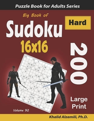 Big Book of Sudoku 16x16: 200 Hard Puzzles (Large Print) by Alzamili, Khalid