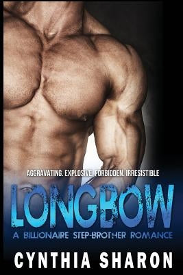 Longbow: A Billionaire Stepbrother With Benefits Romance by Sharon, Cynthia