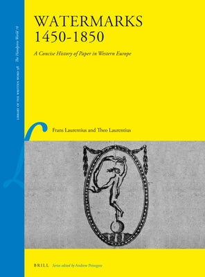 Watermarks 1450-1850: A Concise History of Paper in Western Europe by Laurentius, Frans