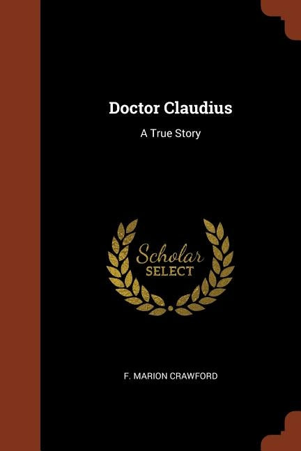 Doctor Claudius: A True Story by Crawford, F. Marion