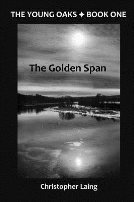 The Young Oaks Book One: The Golden Span by Laing, Christopher