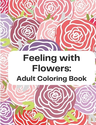 Feeling With Flowers: Adult Coloring Book by Delocio, Olga Morales