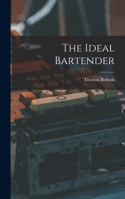 The Ideal Bartender by Bullock, Thomas