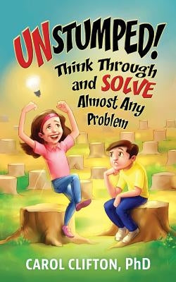 Unstumped!: Think Through and Solve Almost Any Problem by Clifton, Carol