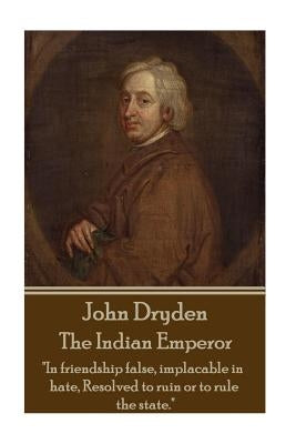 John Dryden - The Indian Emperor: "Boldness is a mask for fear, however great." by Dryden, John