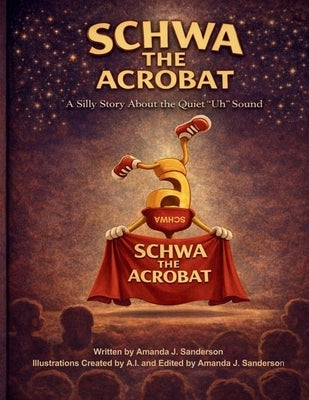 Schwa the Acrobat: A Silly Story about the 'Uh' Sound by Sanderson, Amanda J.