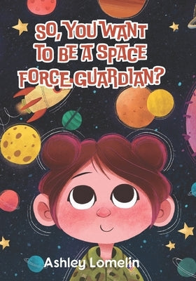 So, You Want To Be A Space Force Guardian? by Lomelin, Ashley