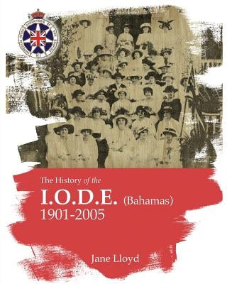 History of the Iode (Bahamas): Imperial Order Daughters of the Empire by Lloyd, Jane