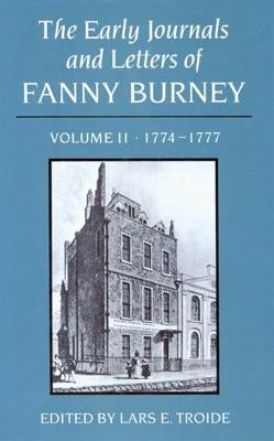 The Early Journals and Letters of Fanny Burney: Volume II, 1774-1777 by Troide, Lars E.