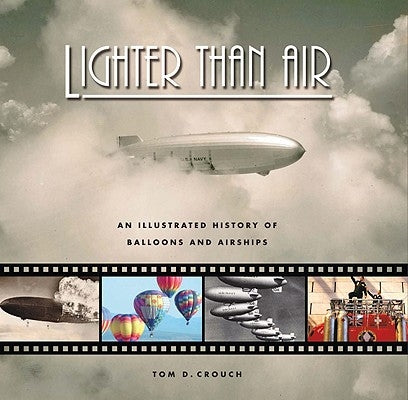 Lighter Than Air: An Illustrated History of Balloons and Airships by Crouch, Tom D.