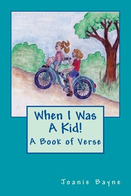 When I Was A Kid!: A Book of Verse by Bayne, Joanie
