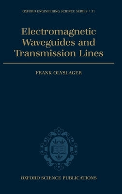 Electromagnetic Waveguides and Transmission Lines (O.E.S.S. No. 51) by Olyslager, Frank