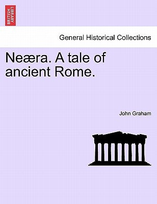 Ne Ra. a Tale of Ancient Rome. by Graham, John