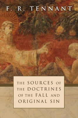 The Sources of the Doctrines of the Fall and Original Sin by Tennant, F. R.