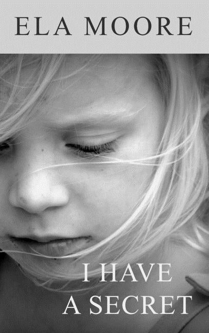 I Have a Secret by Moore, Ela