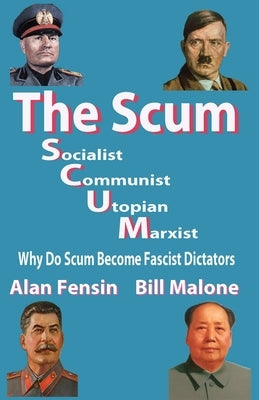 The SCUM, Socialist, Communist, Utopian, Marxist: Why do scum become fascist dictators by Malone, Bill