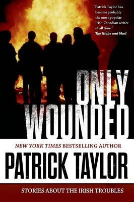 Only Wounded: Stories of the Irish Troubles by Taylor, Patrick
