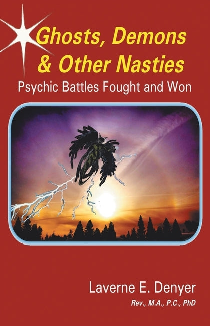 Ghosts, Demons & Other Nasties: Psychic Battles Fought and Won by Denyer, Laverne E.