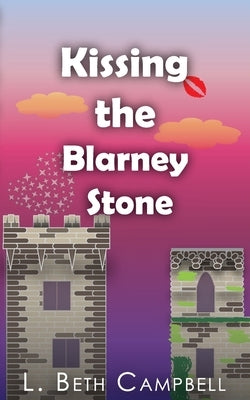 Kissing the Blarney Stone by Campbell, L. Beth