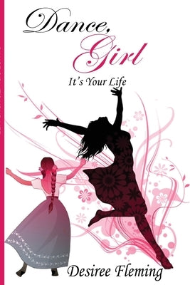 Dance, Girl It's Your Life by Fleming, Desiree