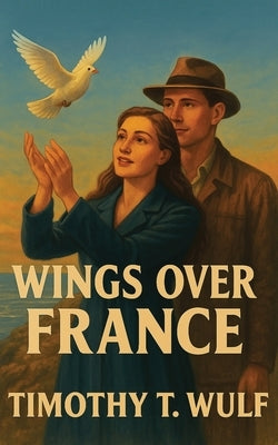 Wings over France by Wulf, Timothy T.