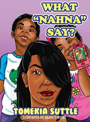What "Nahna" Say? by Suttle, Tomekia