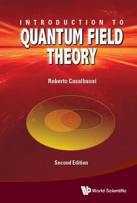 Introduction to Quantum Field Theory: Second Edition by Casalbuoni, Roberto