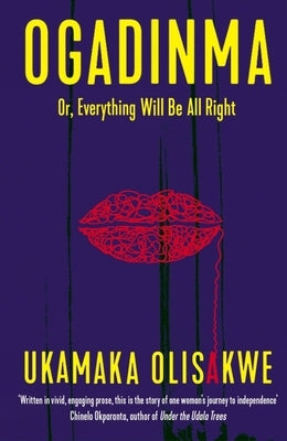 Ogadinma: Or, Everything Will Be All Right by Olisakwe, Ukamaka