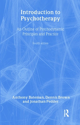 Introduction to Psychotherapy: An Outline of Psychodynamic Principles and Practice, Fourth Edition by Bateman, Anthony