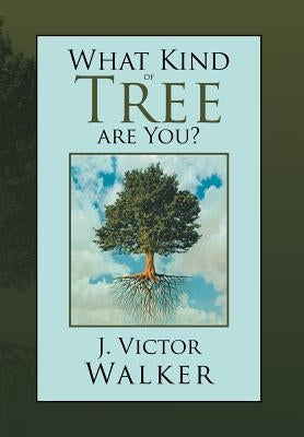 What Kind of Tree are You? by Walker, J. Victor