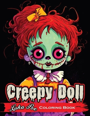 Creepy Doll Coloring Book: A Spooky and Fun Way to Get Creative! by Poe, Luka