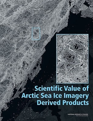 Scientific Value of Arctic Sea Ice Imagery Derived Products by National Research Council