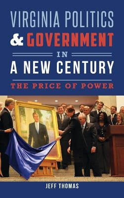 Virginia Politics & Government in a New Century: The Price of Power by Thomas, Jeff
