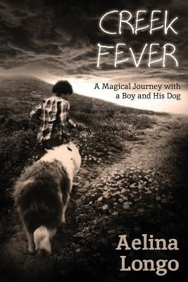 Creek Fever: A Magical Journey with a Boy and His Dog by Longo, Aelina