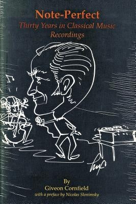 Note-Perfect: Thirty Years in Classical Music Recordings by Cornfield, Giveon
