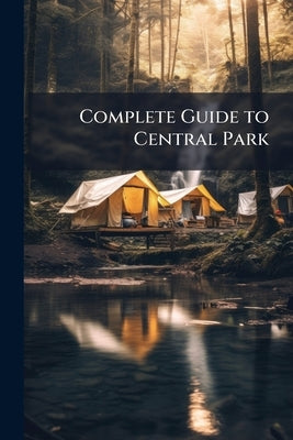 Complete Guide to Central Park by Anonymous