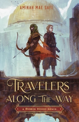Travelers Along the Way: A Robin Hood Remix by Safi, Aminah Mae