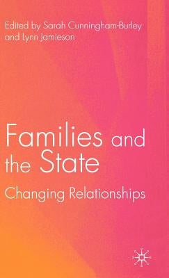 Families and the State: Changing Relationships by Cunningham-Burley, S.