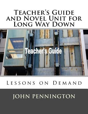 Teacher's Guide and Novel Unit for Long Way Down: Lessons on Demand by Pennington, John