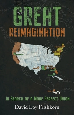 The Great Reimagination: In Search of a More Perfect Union by Frishkorn, David Loy