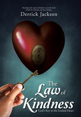 The Law of Kindness: God's Key to the Locked Heart by Jackson, Derrick