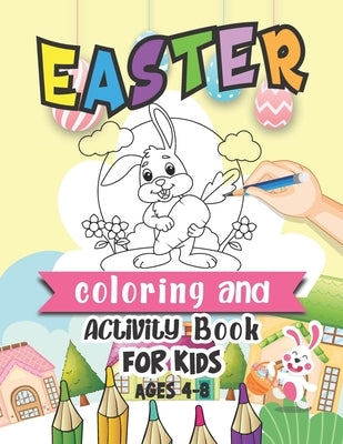 Easter Coloring And Activity Book For Kids Ages 4-8: Easter Bunny Egg Coloring And Activity Book For Kids, Happy Easter Animals Coloring Book & Activi by Journals, Easter Bunny