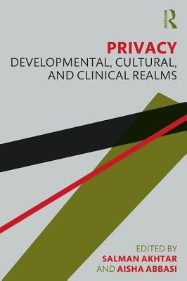 Privacy: Developmental, Cultural, and Clinical Realms by Akhtar, Salman