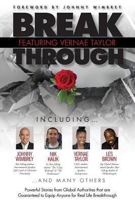 Break Through Featuring Vernae Taylor: Powerful Stories from Global Authorities That Are Guaranteed to Equip Anyone for Real Life Breakthroughs by Taylor, Vernae