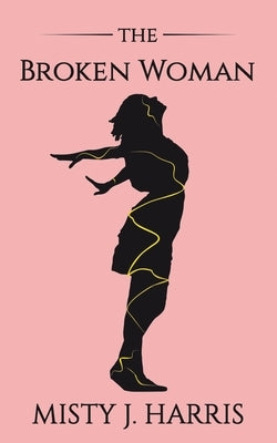The Broken Woman by Harris, Misty J.