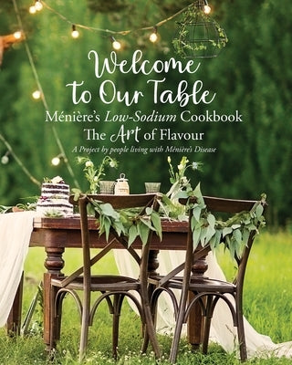 Welcome to Our Table Ménière's Low-Sodium Cookbook: The Art of Flavour by Wallace, Julieann
