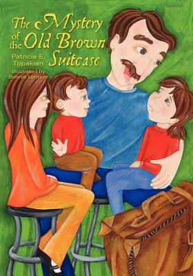 The Mystery of the Old Brown Suitcase by Topakian, Patricia E.