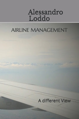 Airline Management: A different View by Loddo, Alessandro
